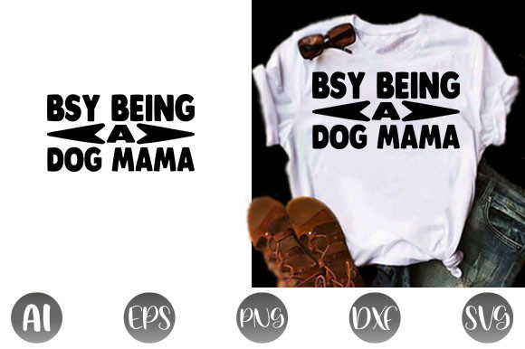 dog quote design, bsy being a dog mama