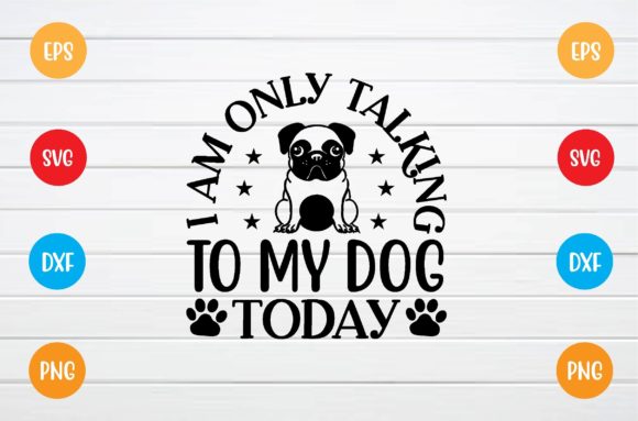 I Am Only Talking to My Dog Today SVG