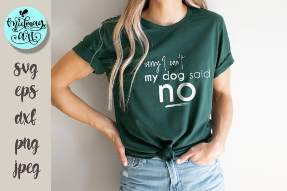 Sorry I Can’t My Dog Said No Svg